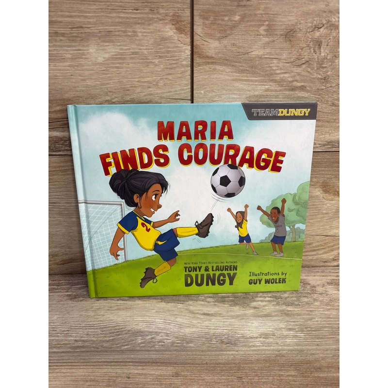Maria Finds Courage: A Team Dungy Story About Soccer Hardcover Book