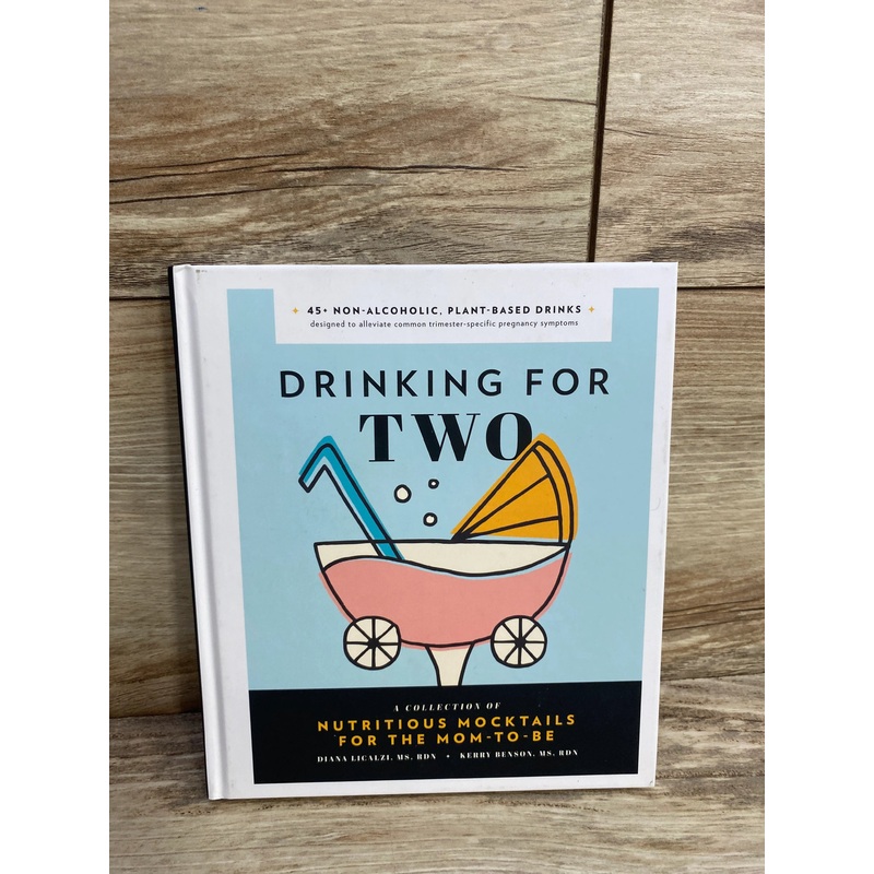 Drinking for Two: Nutritious Mocktails for the Mom-To-Be Hardcover Book